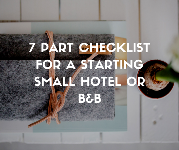7 part checklist for a starting small hotel or b&b